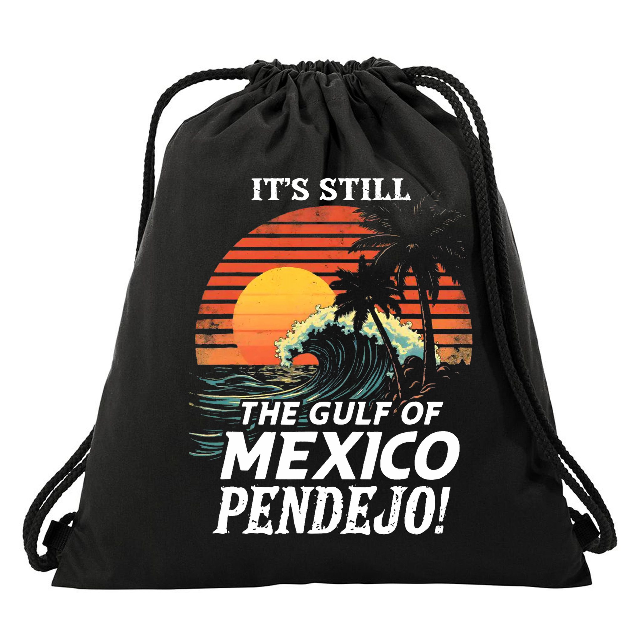 ItS Still The Gulf Of Mexico Pendejo Drawstring Bag