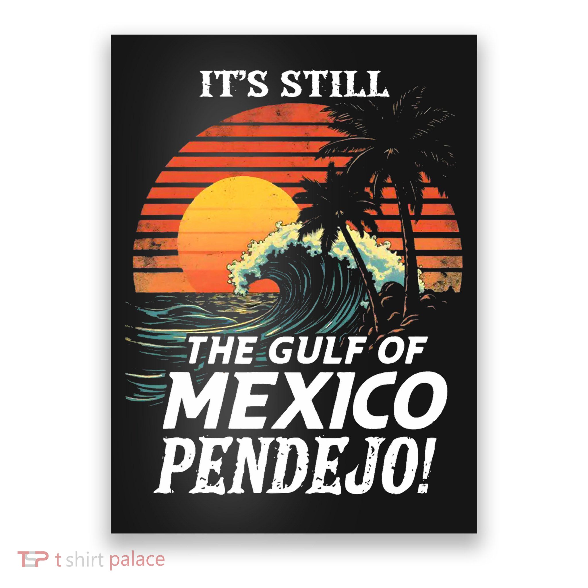 ItS Still The Gulf Of Mexico Pendejo Poster