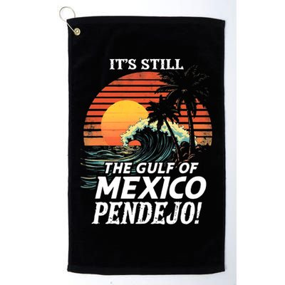 ItS Still The Gulf Of Mexico Pendejo Golf Towel