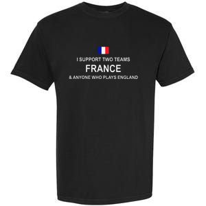 I Support Two Team France And Anyone Who Plays England Garment-Dyed Heavyweight T-Shirt