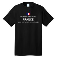 I Support Two Team France And Anyone Who Plays England Tall T-Shirt