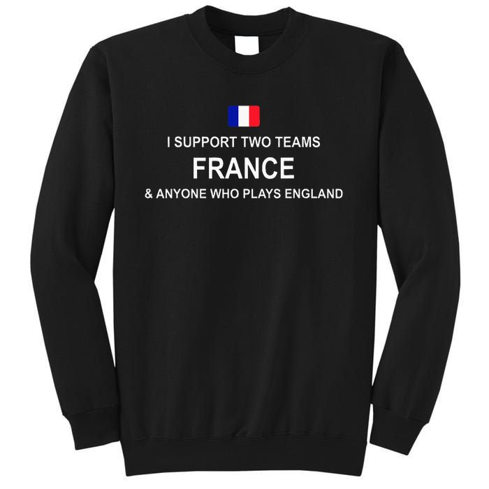 I Support Two Team France And Anyone Who Plays England Tall Sweatshirt