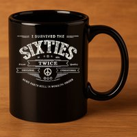 I SURVIVED The SIXTIES TWICE Built In 60s 70th 60th Birthday 11oz C Handle Ceramic Mug