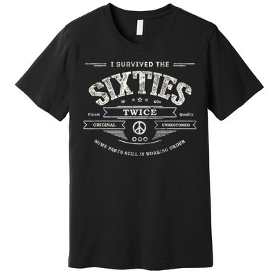 I SURVIVED The SIXTIES TWICE Built In 60s 70th 60th Birthday Premium T-Shirt