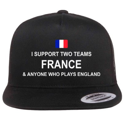 I Support Two Team France And Anyone Who Plays England Flat Bill Trucker Hat