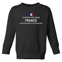 I Support Two Team France And Anyone Who Plays England Toddler Sweatshirt