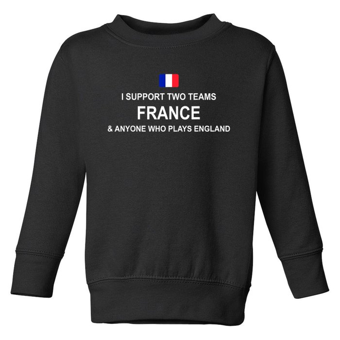 I Support Two Team France And Anyone Who Plays England Toddler Sweatshirt