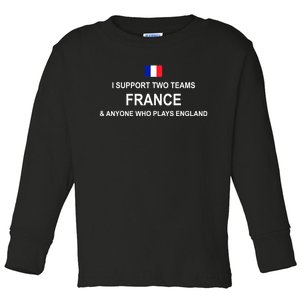 I Support Two Team France And Anyone Who Plays England Toddler Long Sleeve Shirt