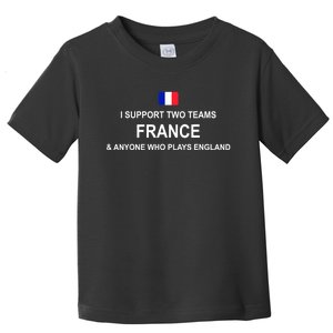 I Support Two Team France And Anyone Who Plays England Toddler T-Shirt