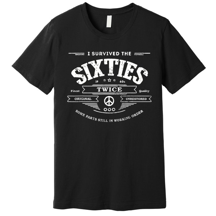 I Survived The Sixties Twice Built In 60s 70th 60th Birthday Premium T-Shirt