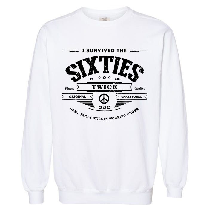I Survived The Sixties Twice Built In 60s 70th 60th Birthday Garment-Dyed Sweatshirt