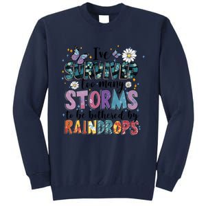 IVe Survived Too Many Storms To Be Bothered By Raindrops Tall Sweatshirt