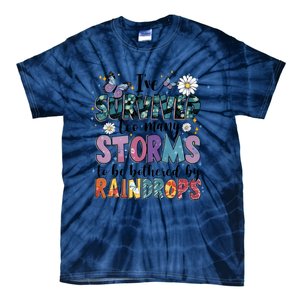 IVe Survived Too Many Storms To Be Bothered By Raindrops Tie-Dye T-Shirt