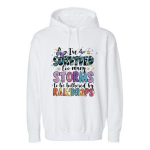 IVe Survived Too Many Storms To Be Bothered By Raindrops Garment-Dyed Fleece Hoodie