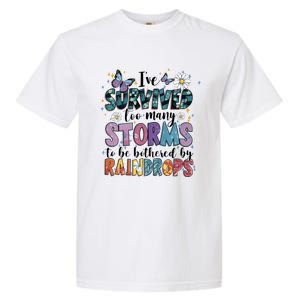 IVe Survived Too Many Storms To Be Bothered By Raindrops Garment-Dyed Heavyweight T-Shirt