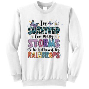 IVe Survived Too Many Storms To Be Bothered By Raindrops Sweatshirt