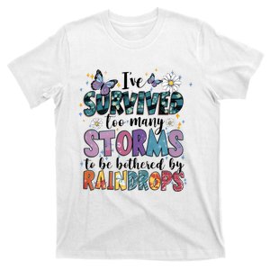 IVe Survived Too Many Storms To Be Bothered By Raindrops T-Shirt