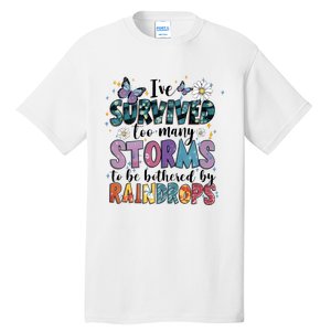 IVe Survived Too Many Storms To Be Bothered By Raindrops Tall T-Shirt