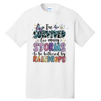 IVe Survived Too Many Storms To Be Bothered By Raindrops Tall T-Shirt