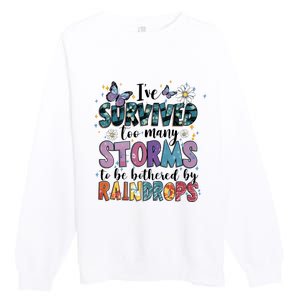 IVe Survived Too Many Storms To Be Bothered By Raindrops Premium Crewneck Sweatshirt