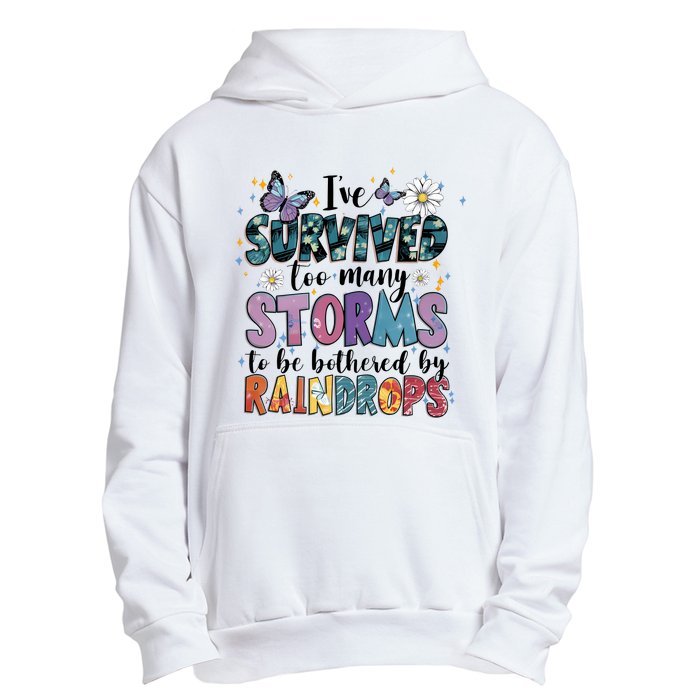 IVe Survived Too Many Storms To Be Bothered By Raindrops Urban Pullover Hoodie