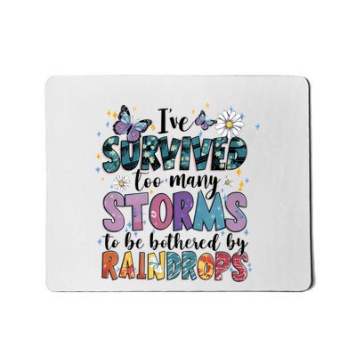 IVe Survived Too Many Storms To Be Bothered By Raindrops Mousepad