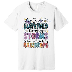 IVe Survived Too Many Storms To Be Bothered By Raindrops Premium T-Shirt