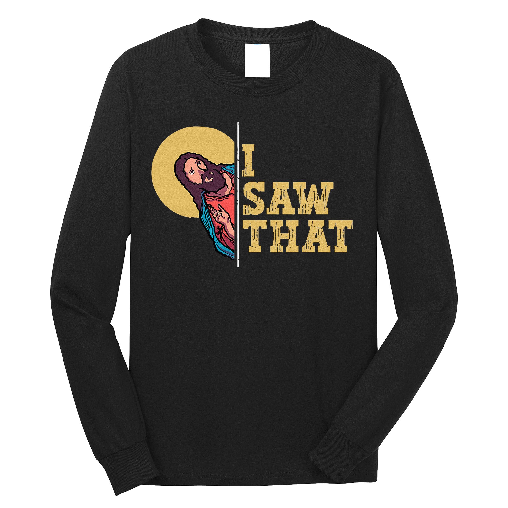 I Saw That Jesus Funny Christian Easter Long Sleeve Shirt