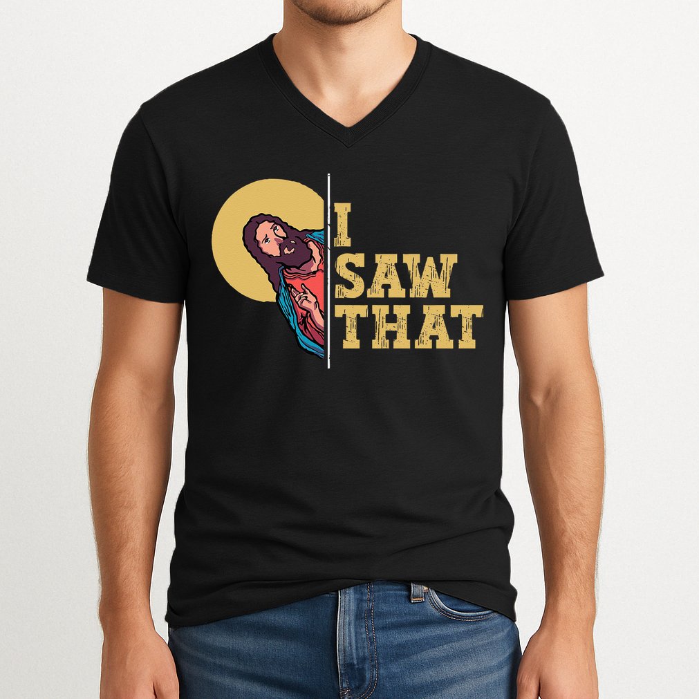 I Saw That Jesus Funny Christian Easter V-Neck T-Shirt