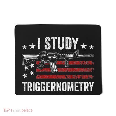 I Study Triggernometry Funny Gun Pro Guns Saying Mousepad