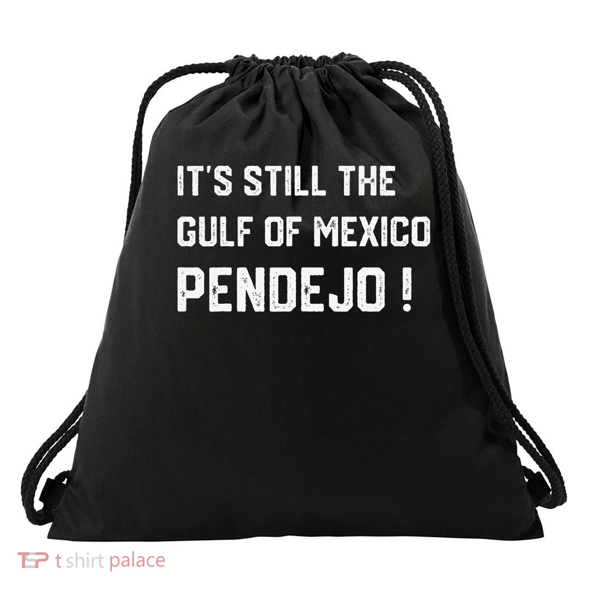 Its Still The Gulf Of Mexico Pendejo Drawstring Bag