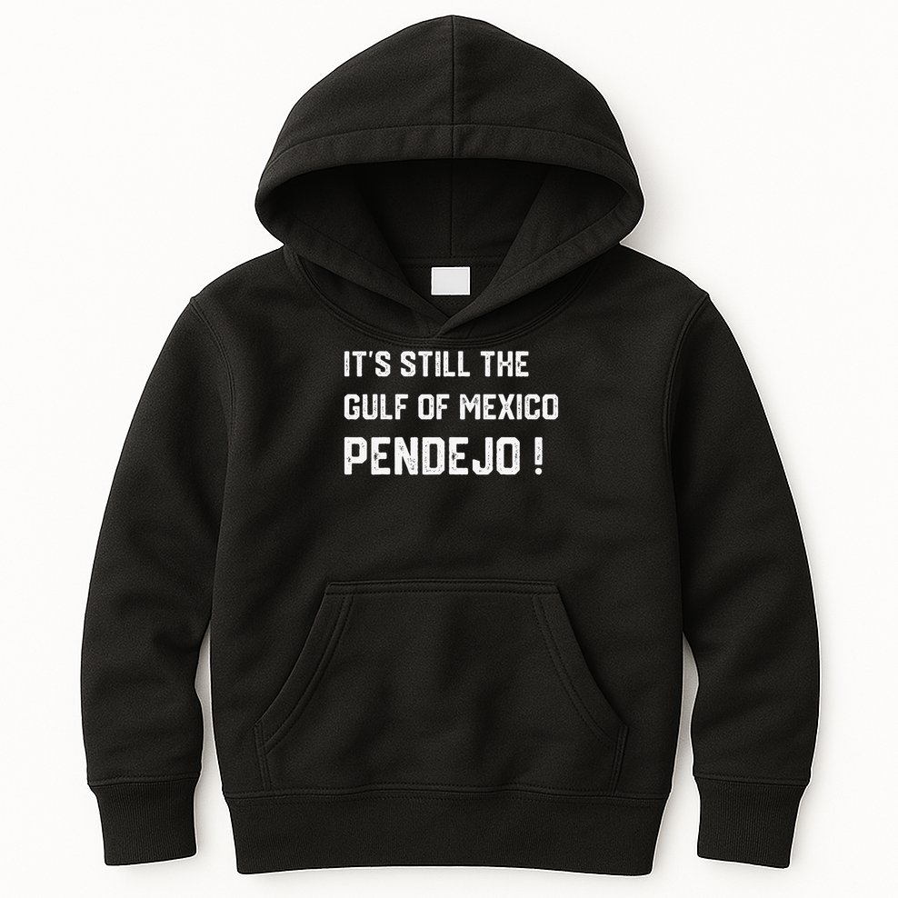 Its Still The Gulf Of Mexico Pendejo Kids Hoodie