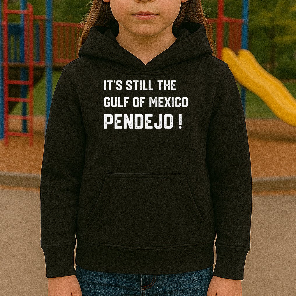 Its Still The Gulf Of Mexico Pendejo Kids Hoodie