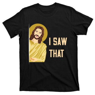 I Saw That Funny Jesus Meme T-Shirt