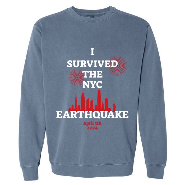 I Survived The Nyc Earthquake 5th April 2024 Garment-Dyed Sweatshirt