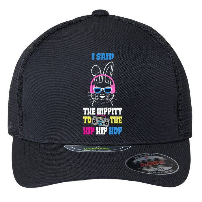 I Said The Hippity To The Hip Hop Bunny Funny Flexfit Unipanel Trucker Cap