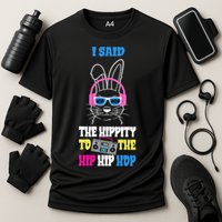 I Said The Hippity To The Hip Hop Bunny Funny Cooling Performance Crew T-Shirt