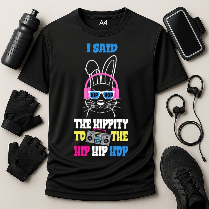 I Said The Hippity To The Hip Hop Bunny Funny Cooling Performance Crew T-Shirt