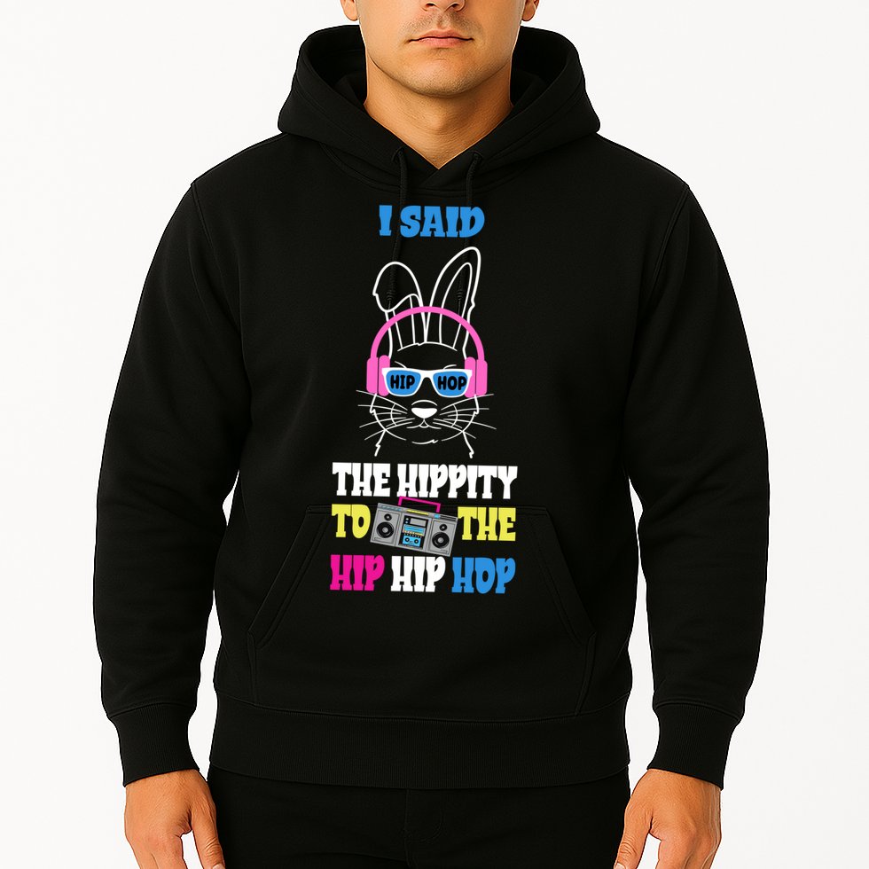 I Said The Hippity To The Hip Hop Bunny Funny Hoodie