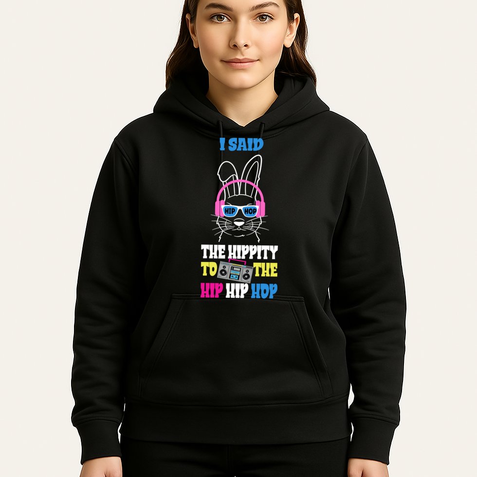 I Said The Hippity To The Hip Hop Bunny Funny Hoodie