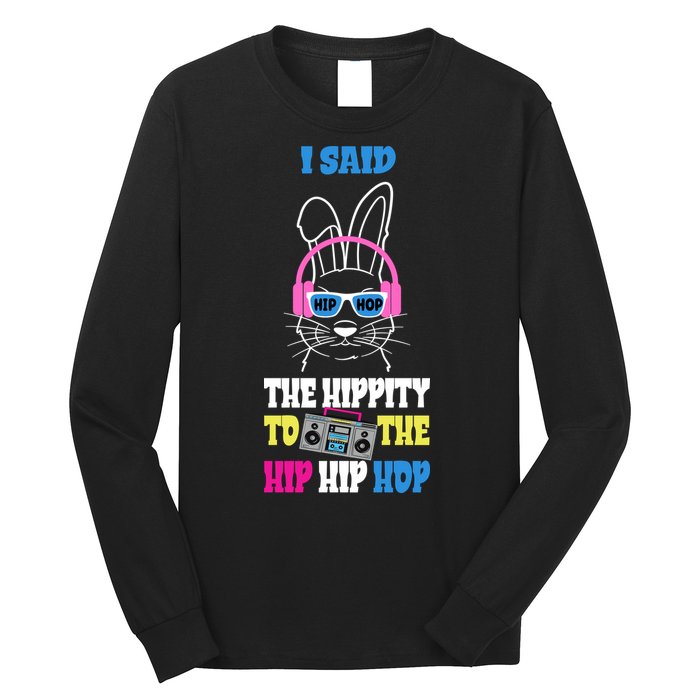 I Said The Hippity To The Hip Hop Bunny Funny Long Sleeve Shirt