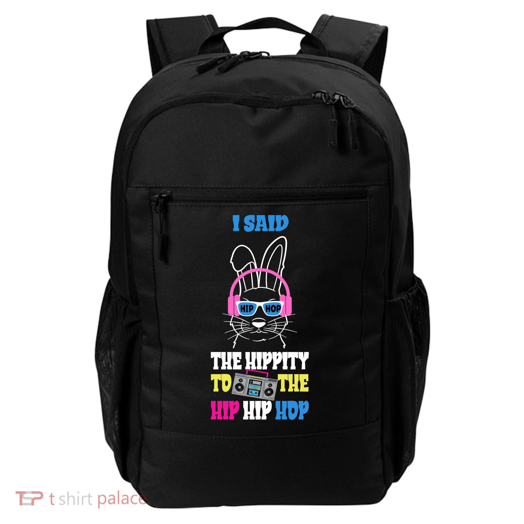 I Said The Hippity To The Hip Hop Bunny Funny Daily Commute Backpack
