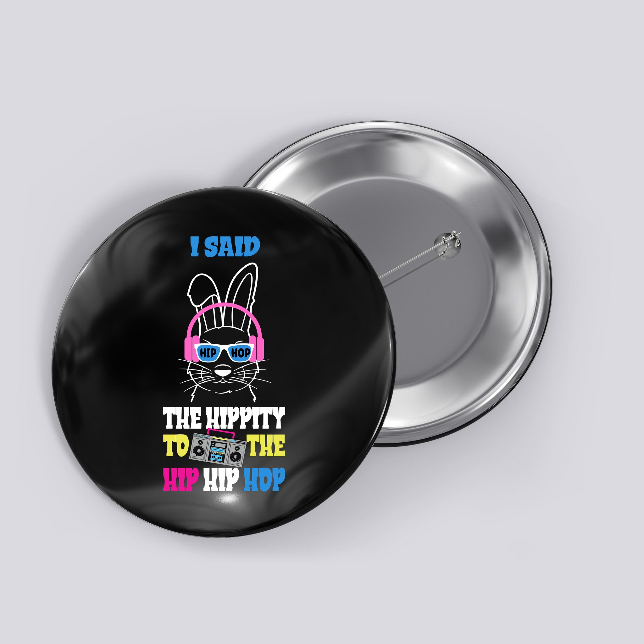I Said The Hippity To The Hip Hop Bunny Funny Button