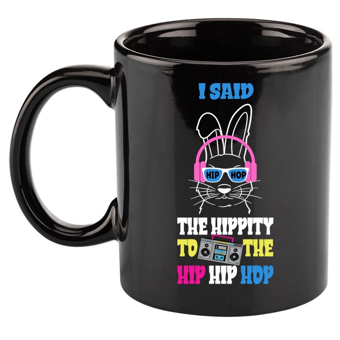 I Said The Hippity To The Hip Hop Bunny Funny 11oz C Handle Ceramic Mug