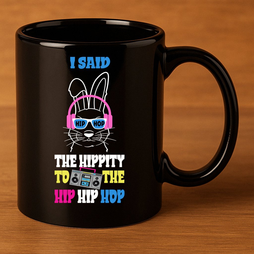 I Said The Hippity To The Hip Hop Bunny Funny 11oz C Handle Ceramic Mug