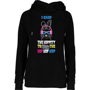 I Said The Hippity To The Hip Hop Bunny Funny Womens Funnel Neck Pullover Hood