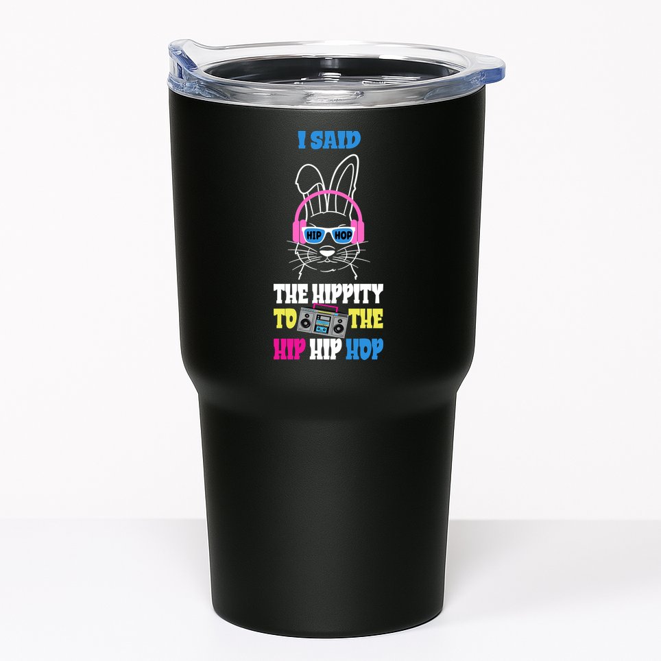 I Said The Hippity To The Hip Hop Bunny Funny Tumbler