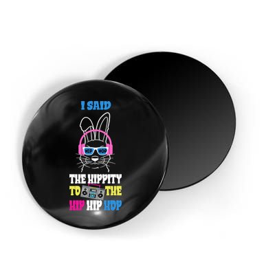 I Said The Hippity To The Hip Hop Bunny Funny Magnet