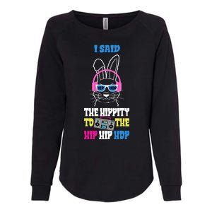 I Said The Hippity To The Hip Hop Bunny Funny Womens California Wash Sweatshirt