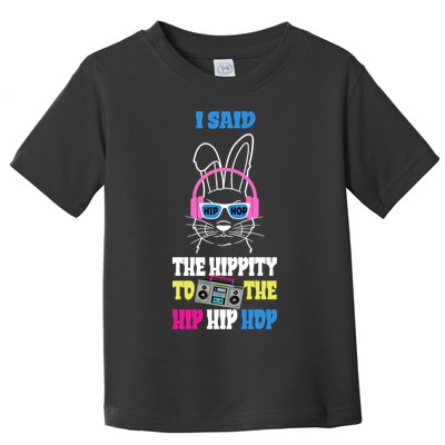 I Said The Hippity To The Hip Hop Bunny Funny Toddler T-Shirt